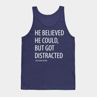 He Believed He Could, But Got Distracted - Funny Tank Top